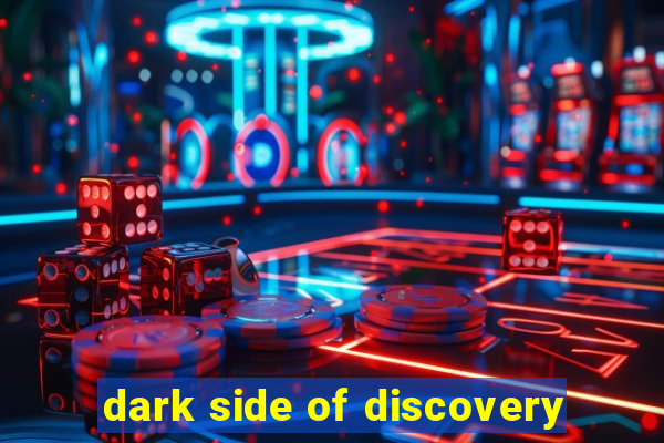 dark side of discovery